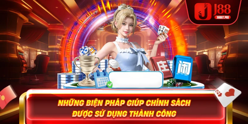 Những biện pháp giúp chính sách được sử dụng thành công