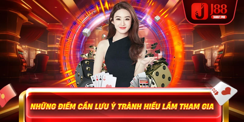 Những điểm cần lưu ý tránh hiểu lầm tham gia