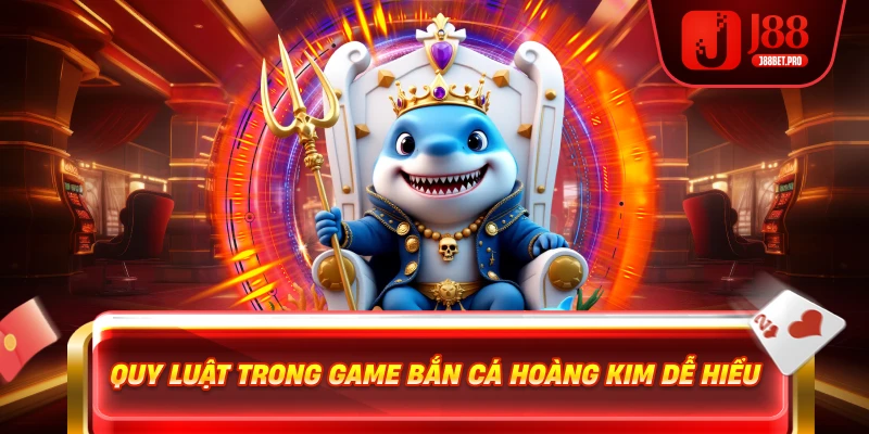 Quy luật trong game Bắn Cá Hoàng Kim dễ hiểu