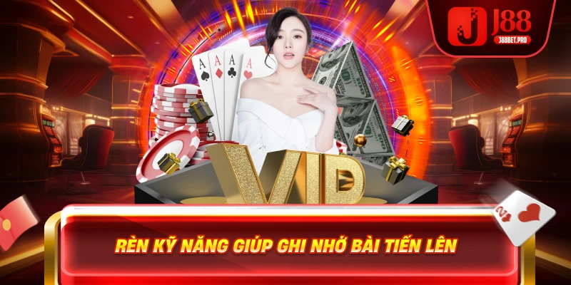 Rèn kỹ năng giúp ghi nhớ bài Tiến Lên