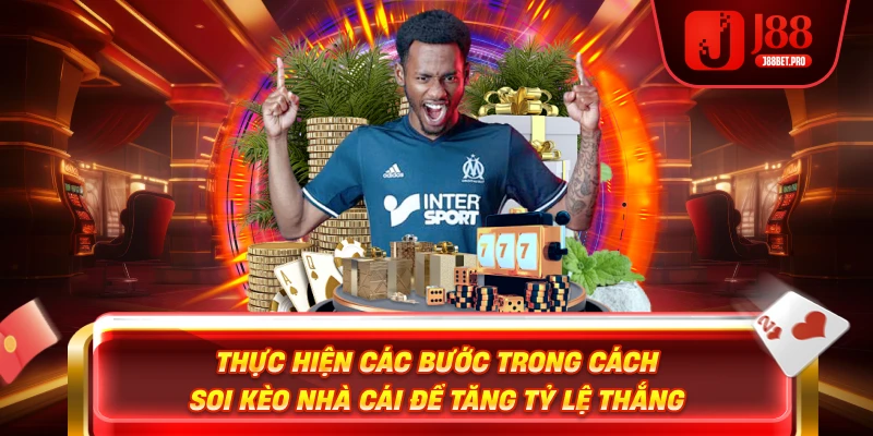Thực hiện các bước trong cách soi kèo nhà cái để tăng tỷ lệ thắng