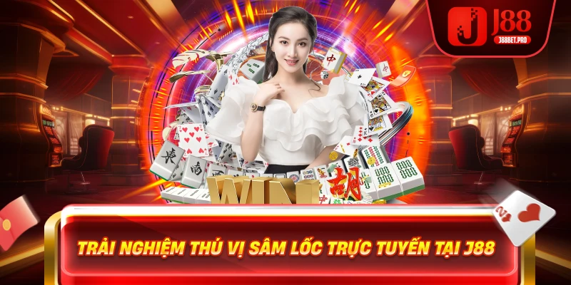 Trải nghiệm thú vị Sâm Lốc trực tuyến tại J88